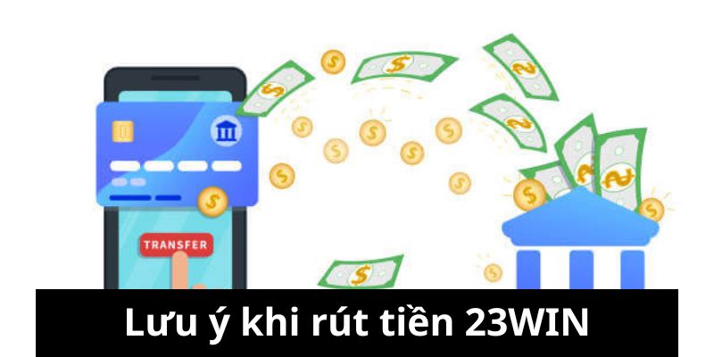 Những lưu ý cho hội viên khi thực hiện giao dịch tại 23WIN
