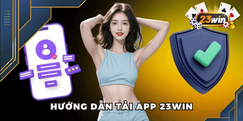Tải app 23win dễ dàng chỉ với vài thao tác