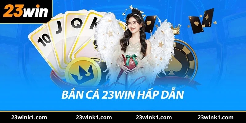 Bắn cá 23win hấp dẫn