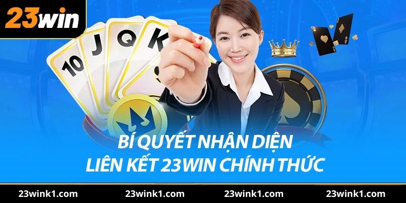 Bí quyết nhận diện liên kết 23win chính thức
